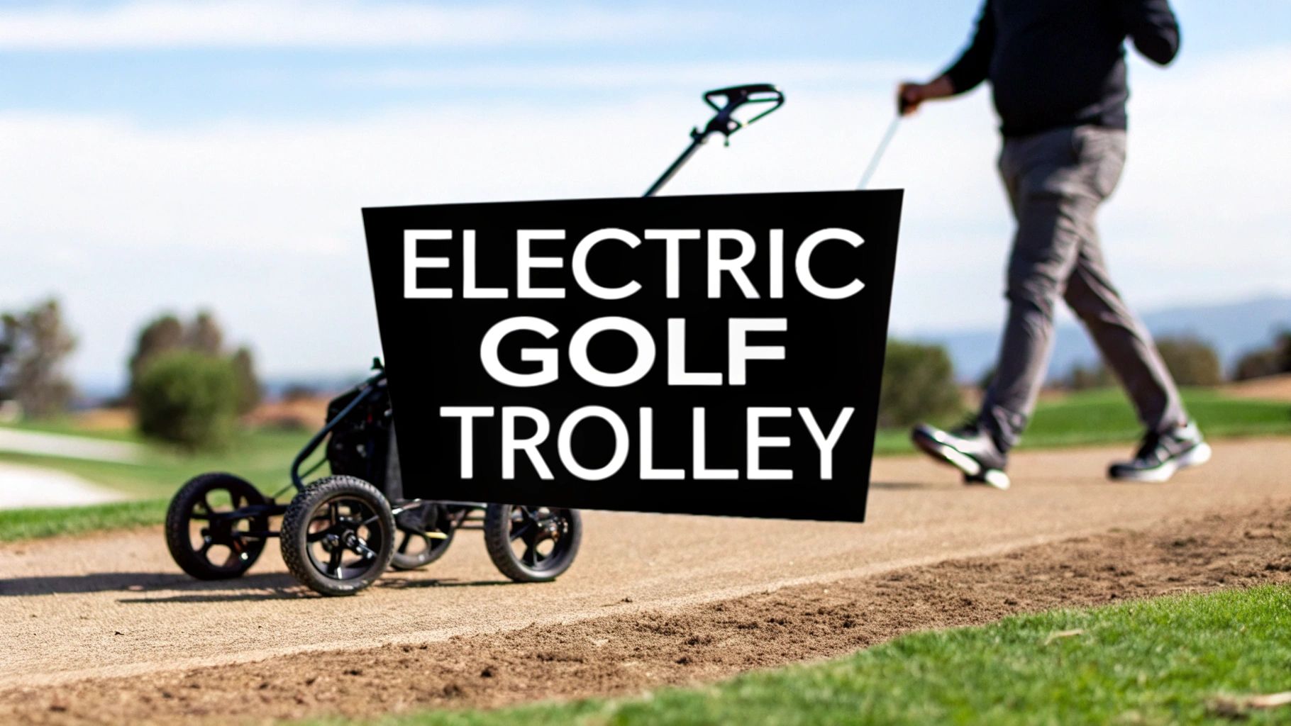 Your Guide to an Electric Trolley for Golf