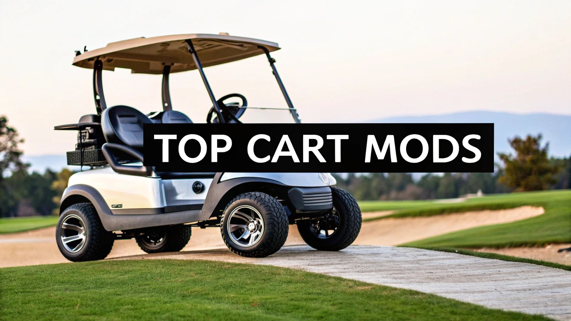 7 Best Golf Cart Mod Ideas to Upgrade Your Ride in 2025